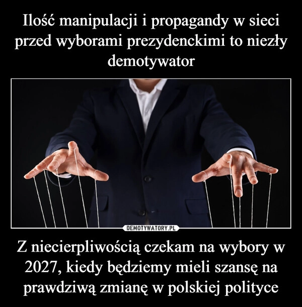 
    Ilość manipulacji i propagandy w sieci przed wyborami prezydenckimi to niezły demotywator Z niecierpliwością czekam na wybory w 2027, kiedy będziemy mieli szansę na prawdziwą zmianę w polskiej polityce