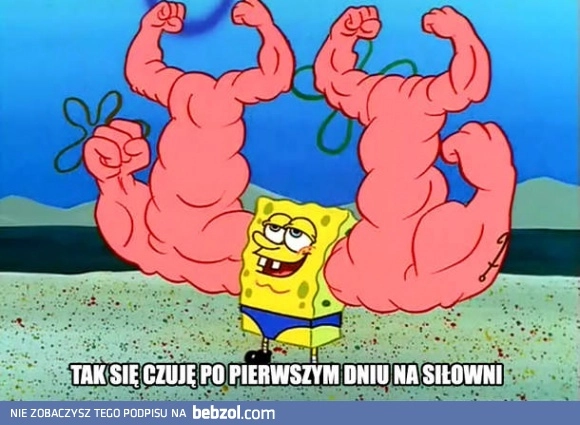 
    Po pierwszym dniu na siłowni