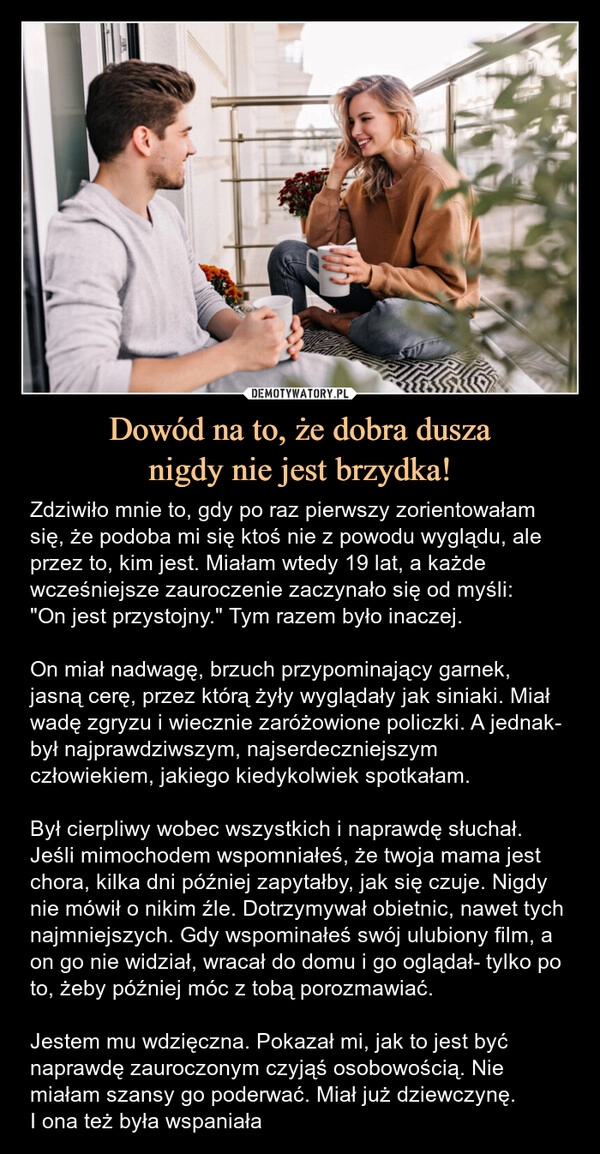 
    Dowód na to, że dobra dusza
nigdy nie jest brzydka!