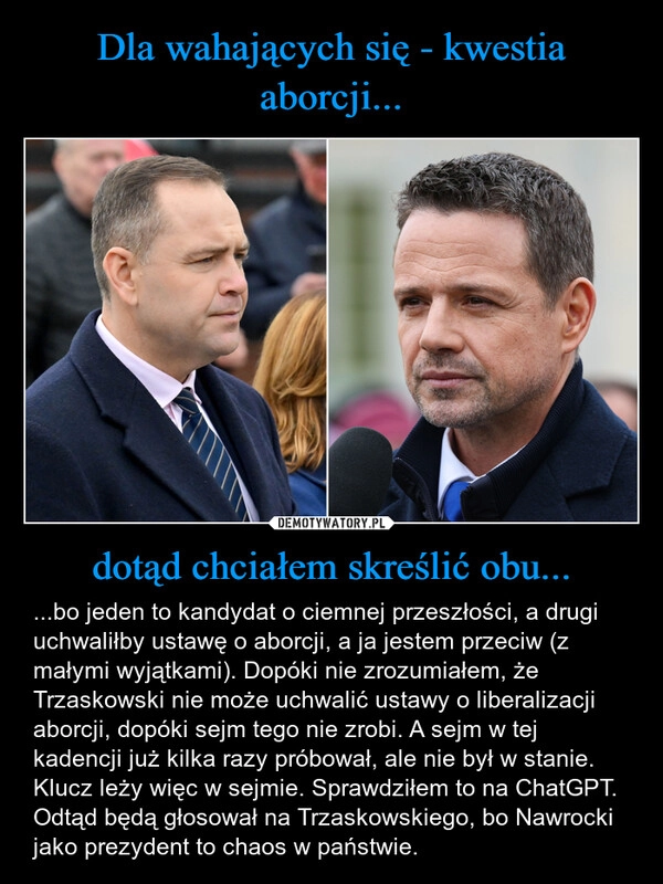 
    Dla wahających się - kwestia aborcji... dotąd chciałem skreślić obu...