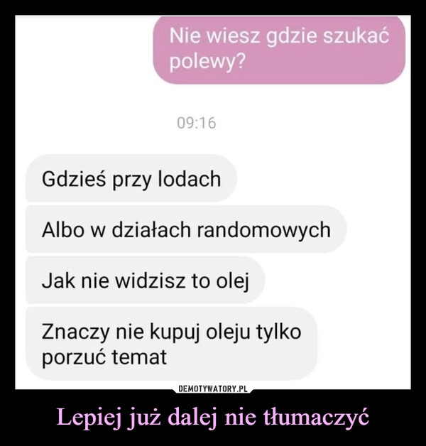 
    Lepiej już dalej nie tłumaczyć