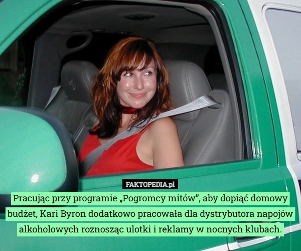 
    Pracując przy programie „Pogromcy mitów”, aby dopiąć domowy budżet, Kari