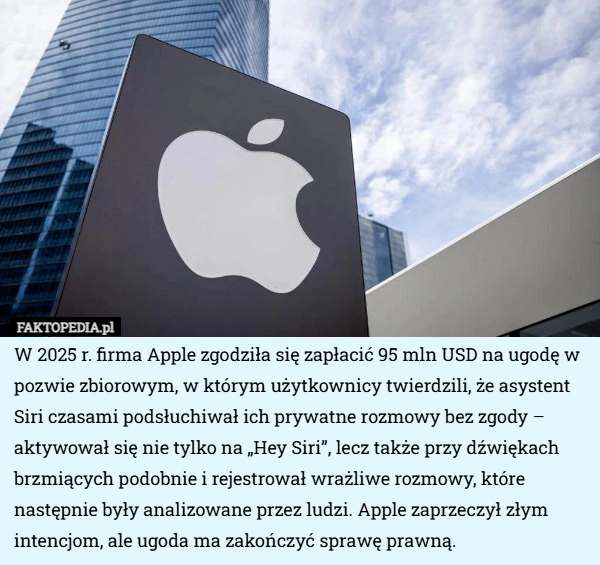 
    W 2025 r. firma Apple zgodziła się zapłacić 95 mln USD na ugodę w pozwie...