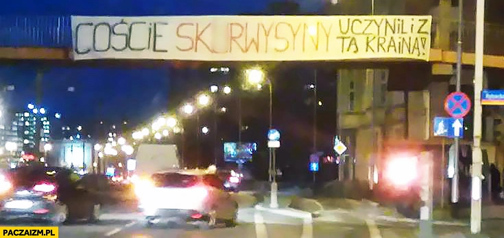 Coście skurwysyny uczynili z tą krainą? Transparent napis