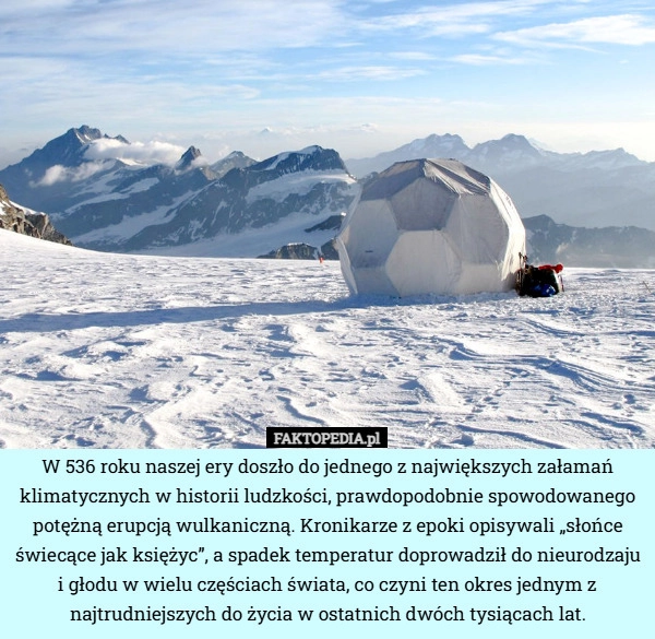 
    W 536 roku naszej ery doszło do jednego z największych załamań klimatycznych...