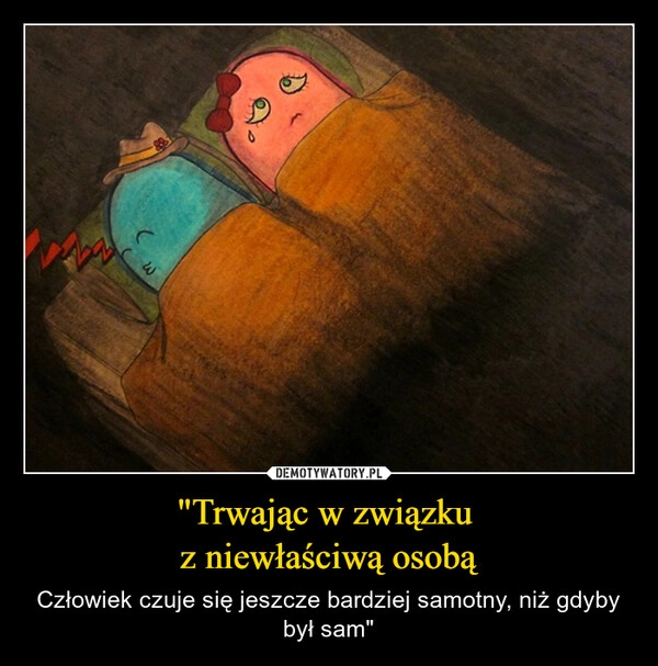 
    "Trwając w związku 
z niewłaściwą osobą