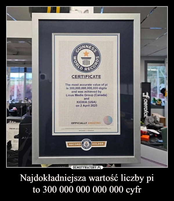
    Najdokładniejsza wartość liczby pi
to 300 000 000 000 000 cyfr