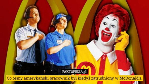 Co ósmy amerykański pracownik był kiedyś zatrudniony w McDonald’s.