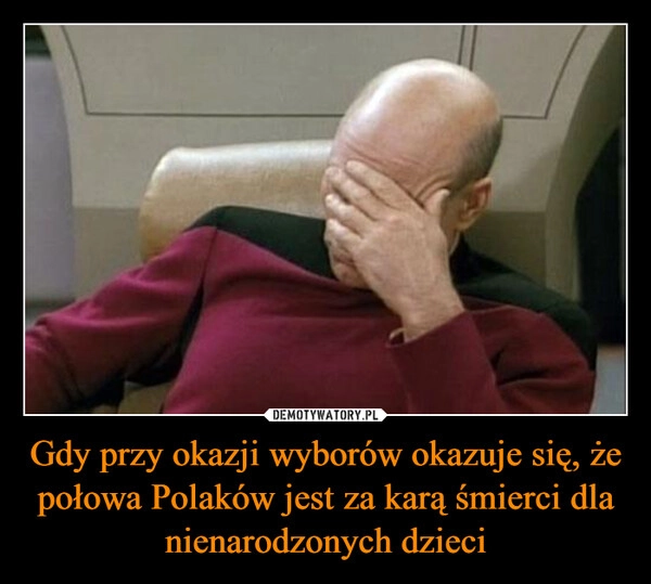 
    Gdy przy okazji wyborów okazuje się, że połowa Polaków jest za karą śmierci dla nienarodzonych dzieci