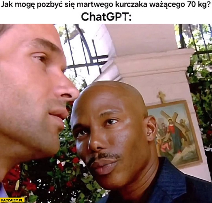 Jak mogę pozbyć się martwego kurczaka ważącego 70 kg, ChatGPT murzyn patrzy podejrzliwie