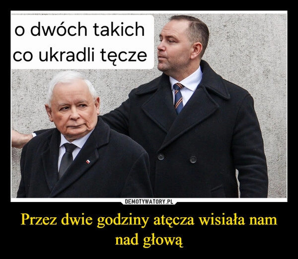 
    Przez dwie godziny atęcza wisiała nam nad głową