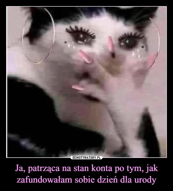 
    Ja, patrząca na stan konta po tym, jak zafundowałam sobie dzień dla urody