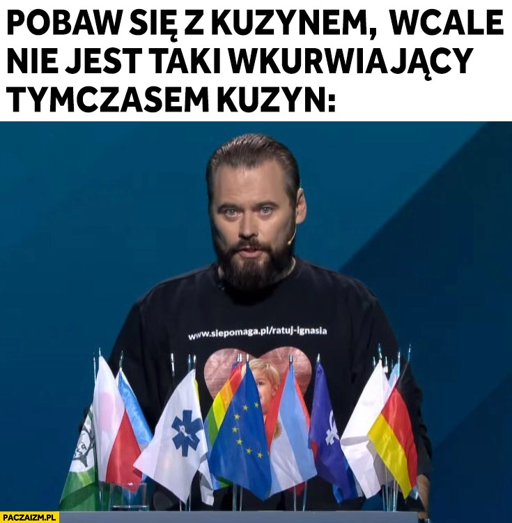 
    Stanowski pobaw się z kuzynem wcale nie jest taki wkurwiający, tymczasem kuzyn