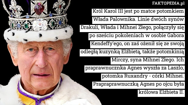 
    Król Karol III jest po matce potomkiem Włada Palownika. Linie dwóch synów