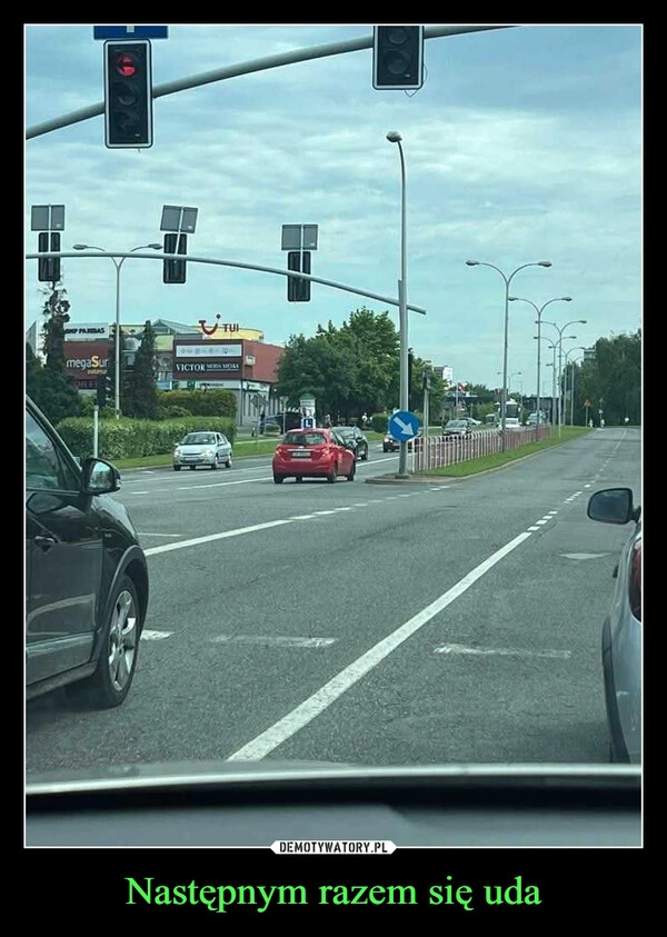
    Następnym razem się uda