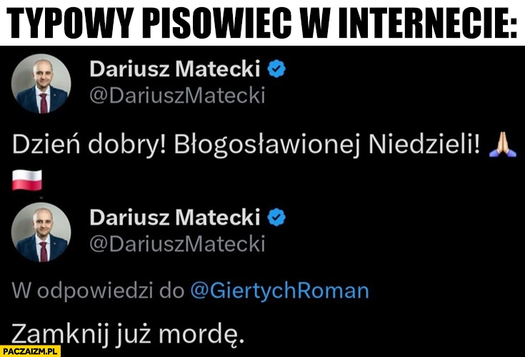 
    Matecki typowy pisowiec: dzień dobry błogosławionej niedzieli, zamknij już mordę