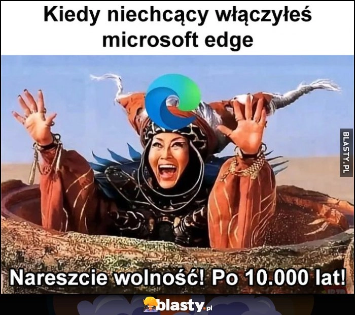 
    Kiedy niechcący włączyłeś Microsoft Edge: nareszcie wolność po 10000 lat