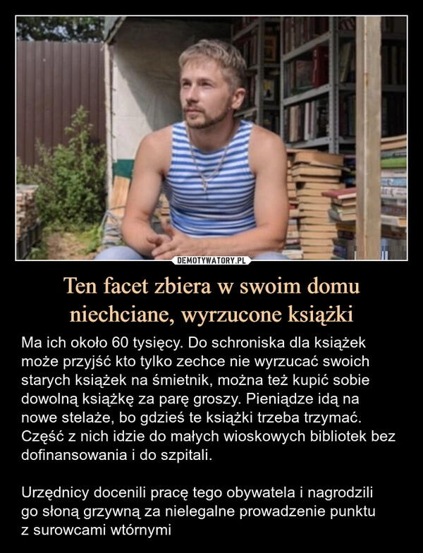 
    Ten facet zbiera w swoim domu niechciane, wyrzucone książki