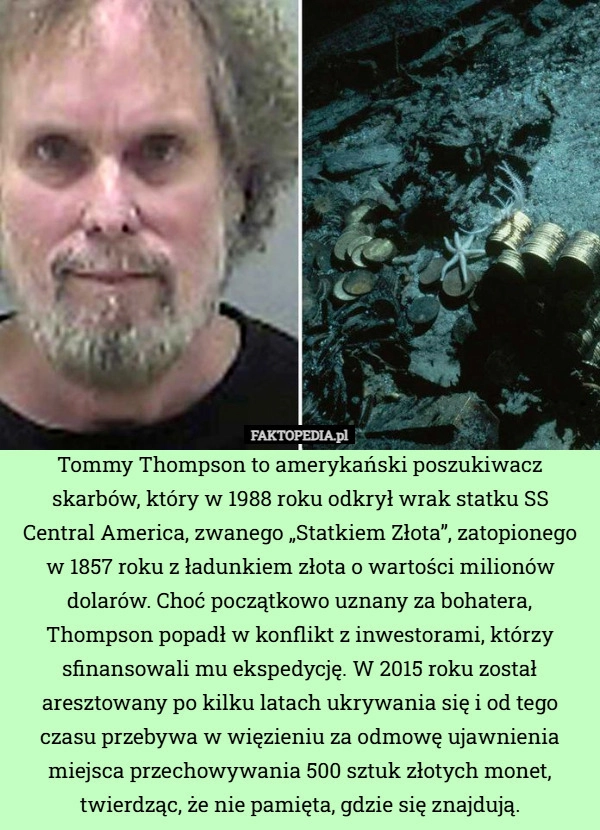 
    Tommy Thompson to amerykański poszukiwacz skarbów, który w 1988 roku odkrył