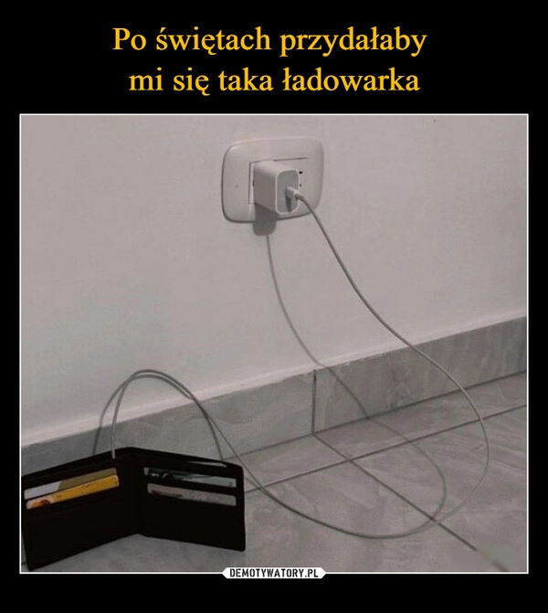 
    Po świętach przydałaby 
mi się taka ładowarka