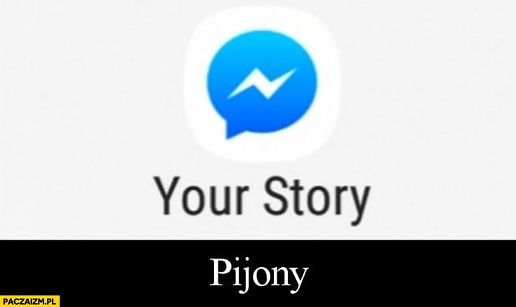
    Your story pijony messenger Twój stary