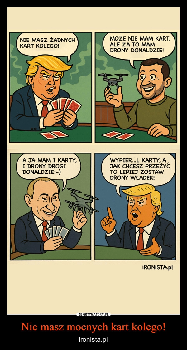 
    Nie masz mocnych kart kolego!