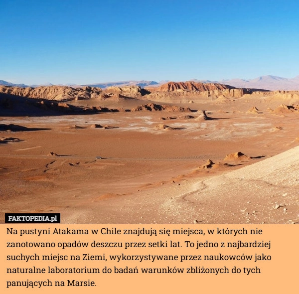 
    Na pustyni Atakama w Chile znajdują się miejsca, w których nie zanotowano