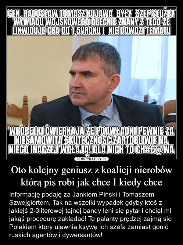 
    Oto kolejny geniusz z koalicji nierobów którą pis robi jak chce I kiedy chce