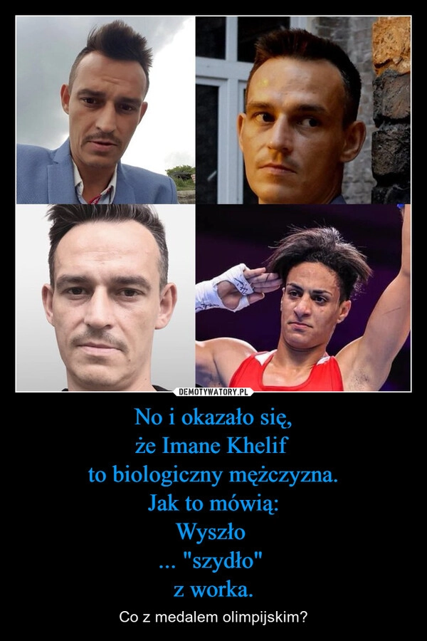 No i okazało się,
że Imane Khelif 
to biologiczny mężczyzna.
Jak to mówią:
Wyszło 
... "szydło" 
z worka.