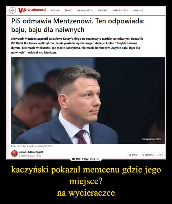 
    kaczyński pokazał memcenu gdzie jego miejsce?
na wycieraczce