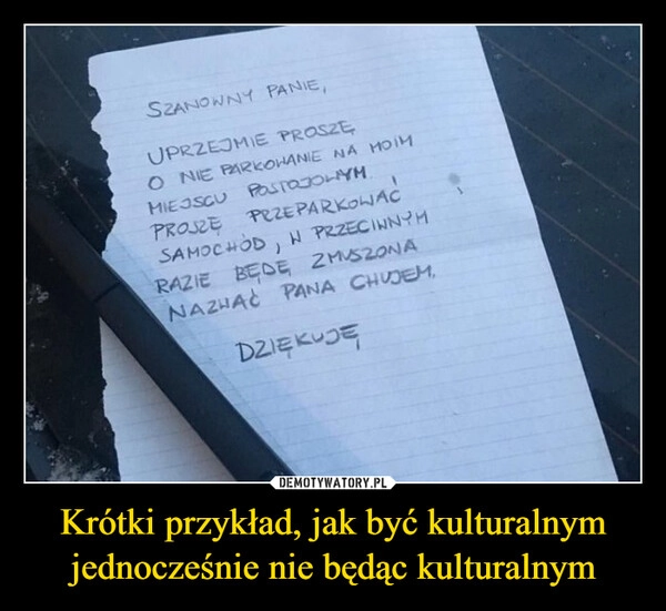 
    Krótki przykład, jak być kulturalnym jednocześnie nie będąc kulturalnym
