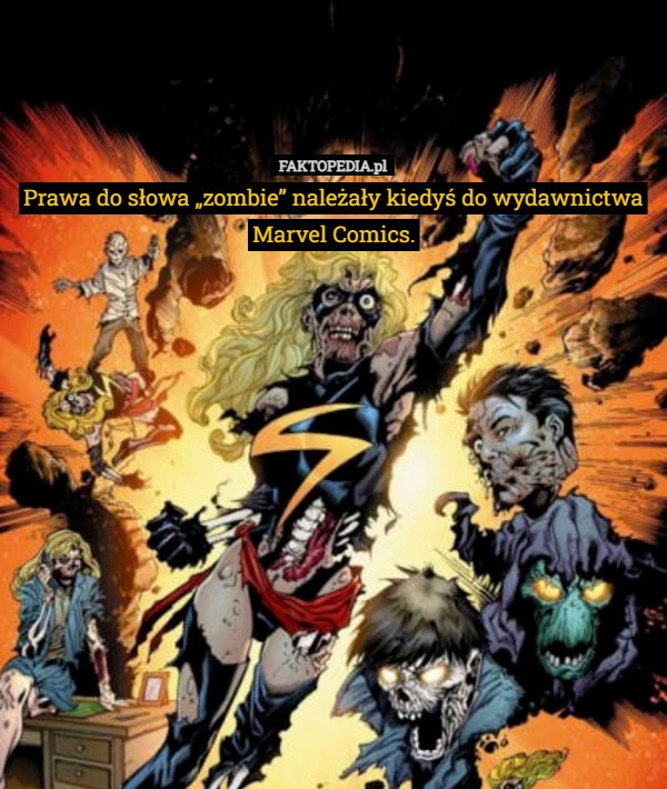 
    Prawa do słowa „zombie” należały kiedyś do wydawnictwa Marvel Comics.