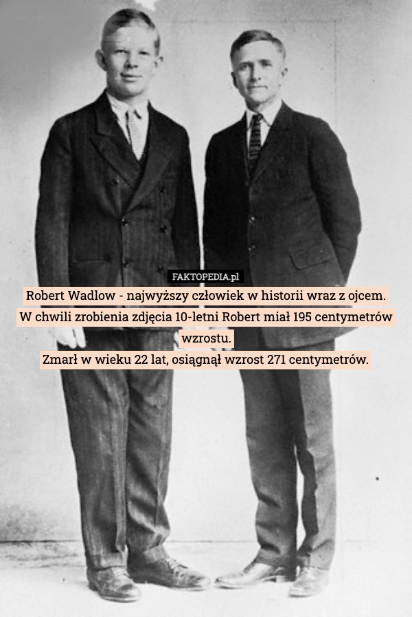 
    Robert Wadlow - najwyższy człowiek w historii wraz z ojcem.
W chwili zrobienia