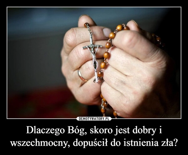 
    Dlaczego Bóg, skoro jest dobry i wszechmocny, dopuścił do istnienia zła?