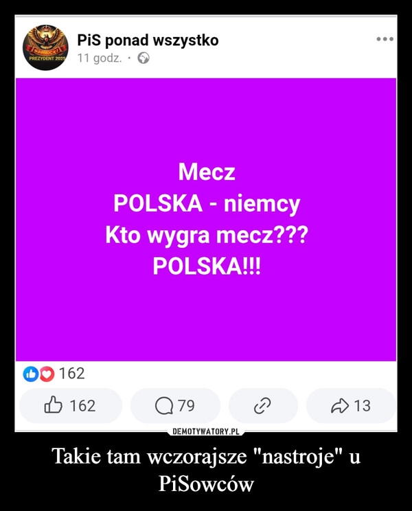 
    Takie tam wczorajsze "nastroje" u PiSowców