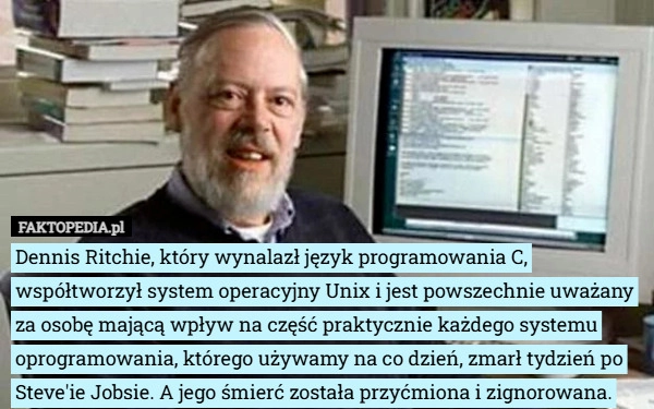 
    Dennis Ritchie, który wynalazł język programowania C, współtworzył system