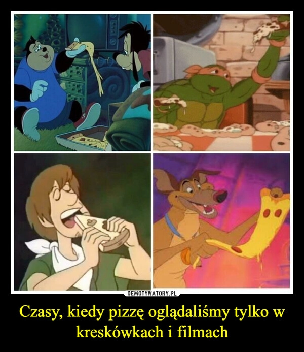 
    Czasy, kiedy pizzę oglądaliśmy tylko w kreskówkach i filmach