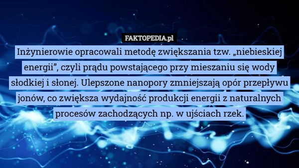 
    Inżynierowie opracowali metodę zwiększania tzw. „niebieskiej energii”, czyli
