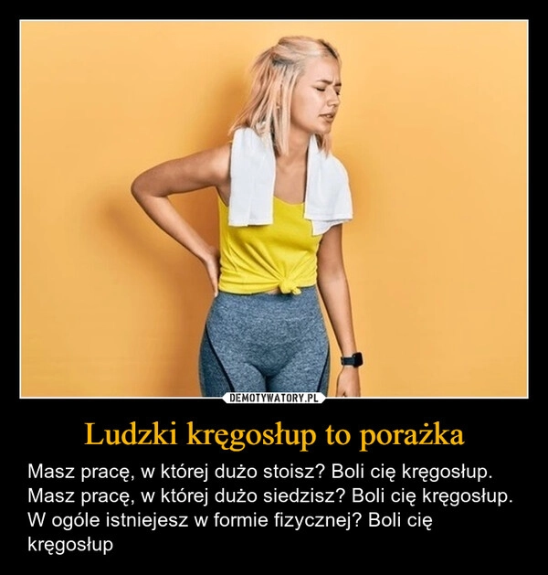 
    Ludzki kręgosłup to porażka