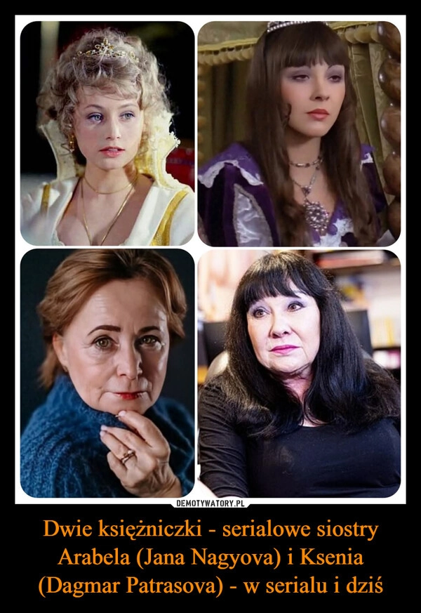 
    Dwie księżniczki - serialowe siostry Arabela (Jana Nagyova) i Ksenia (Dagmar Patrasova) - w serialu i dziś