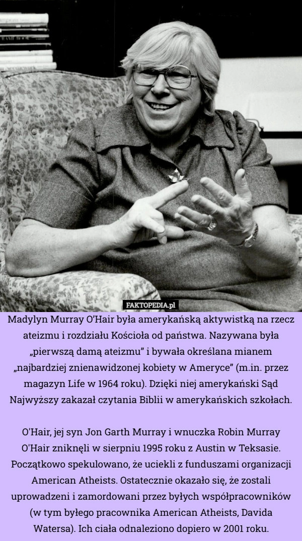 
    Madylyn Murray O’Hair była amerykańską aktywistką na rzecz ateizmu i rozdziału