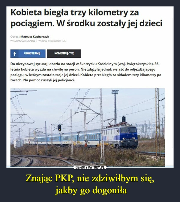 
    
Znając PKP, nie zdziwiłbym się,
jakby go dogoniła 