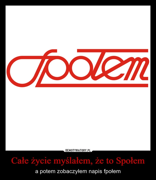 Całe życie myślałem, że to Społem