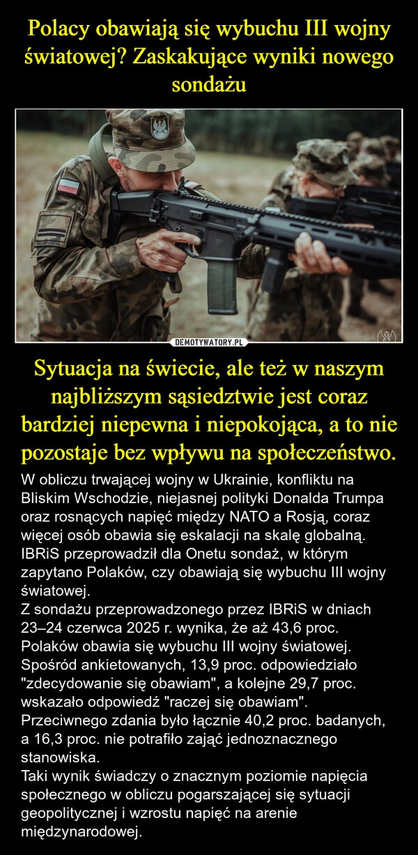 
    Polacy obawiają się wybuchu III wojny światowej? Zaskakujące wyniki nowego sondażu Sytuacja na świecie, ale też w naszym najbliższym sąsiedztwie jest coraz bardziej niepewna i niepokojąca, a to nie pozostaje bez wpływu na społeczeństwo.
