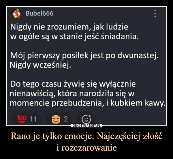 
    Rano je tylko emocje. Najczęściej złość
i rozczarowanie