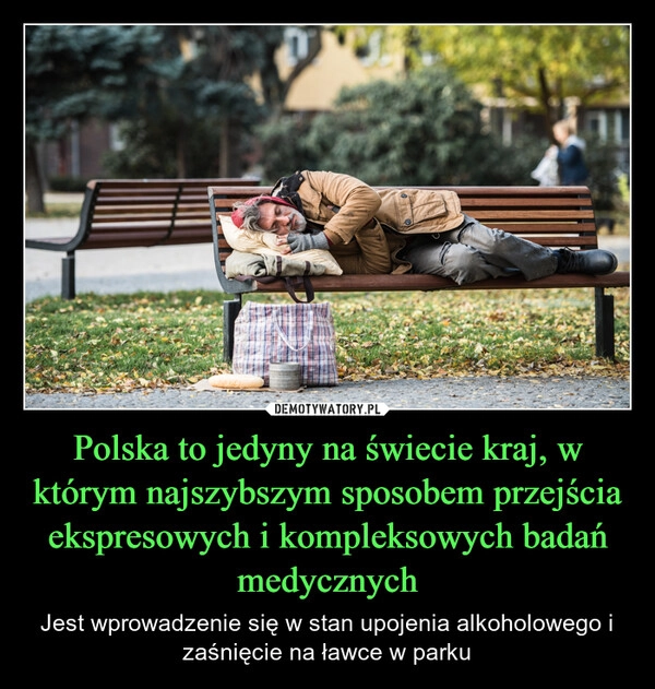 
    Polska to jedyny na świecie kraj, w którym najszybszym sposobem przejścia ekspresowych i kompleksowych badań medycznych