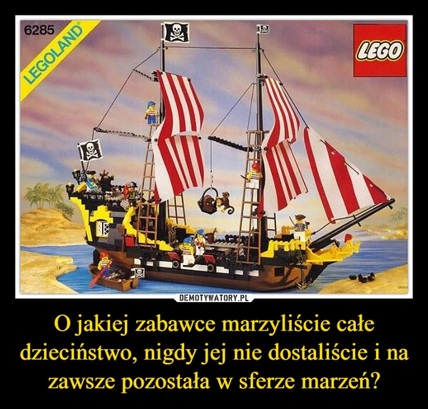 
    O jakiej zabawce marzyliście całe dzieciństwo, nigdy jej nie dostaliście i na zawsze pozostała w sferze marzeń?