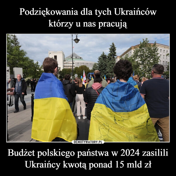 Podziękowania dla tych Ukraińców którzy u nas pracują Budżet polskiego państwa w 2024 zasilili Ukraińcy kwotą ponad 15 mld zł