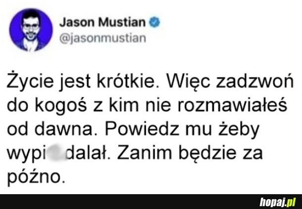 
    Życie jest za krótkie