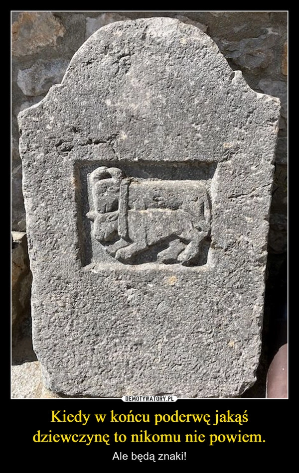 Kiedy w końcu poderwę jakąś dziewczynę to nikomu nie powiem.